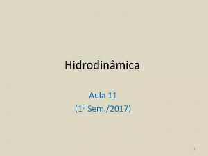 Hidrodinmica Aula 11 10 Sem 2017 1 As