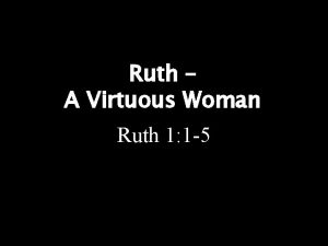 Ruth A Virtuous Woman Ruth 1 1 5