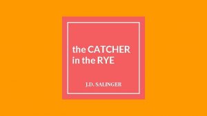 the CATCHER in the RYE J D SALINGER