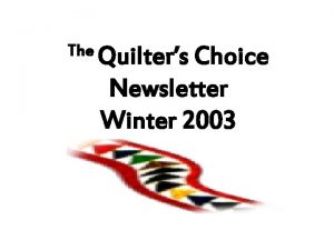 The Quilters Choice Newsletter Winter 2003 Presentation Overview