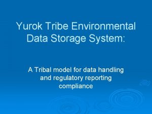 Yurok Tribe Environmental Data Storage System A Tribal