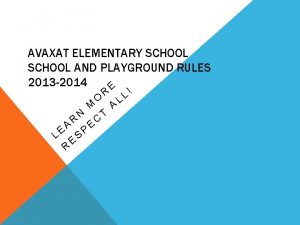 AVAXAT ELEMENTARY SCHOOL AND PLAYGROUND RULES 2013 2014