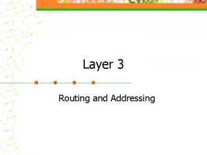 Layer 3 Routing and Addressing Layer 3 Responsibilities