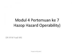Modul 4 Pertemuan ke 7 Hazop Hazard Operability