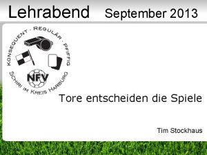 Lehrabend September 2013 Tore entscheiden die Spiele Tim