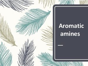 Aromatic amines Aromatic amines may be 1 Nuclear