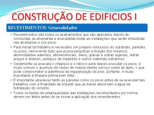 CONSTRUO DE EDIFICIOS I REVESTIMENTOS Generalidades Revestimentos so