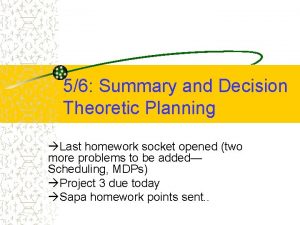 56 Summary and Decision Theoretic Planning Last homework