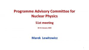 Programme Advisory Committee for Nuclear Physics 51 st