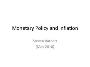 Monetary Policy and Inflation Steven Barnett May 2010