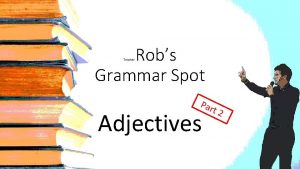 Robs Grammar Spot Teacher Par Adjectives t 2