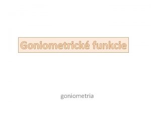 Goniometrick funkcie goniometria Jednotkov krunica y L 0