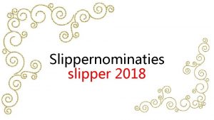 Slippernominaties slipper 2018 Nicole den Otter Opperbeer Tijdens