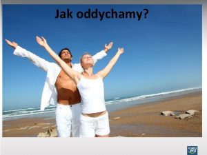 Jak oddychamy Zadaniem ukadu oddechowego jest dostarczanie niezbdnego