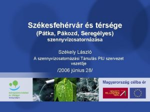 Szkesfehrvr s trsge Ptka Pkozd Sereglyes szennyvzcsatornzsa Szkely