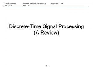 Data Converters EECT 7327 DiscreteTime Signal Processing Fall