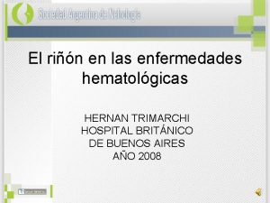 El rin en las enfermedades hematolgicas HERNAN TRIMARCHI