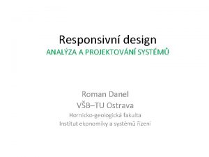 Responsivn design ANALZA A PROJEKTOVN SYSTM Roman Danel