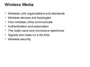 Wireless Media Wireless LAN organizations and standards Wireless