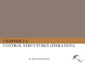 CHAPTER 2 2 CONTROL STRUCTURES ITERATION Dr Shady