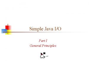 Simple Java IO Part I General Principles Prologue Simple Java IO Part I General Principles Prologue