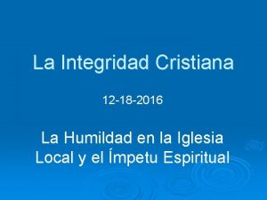 La Integridad Cristiana 12 18 2016 La Humildad