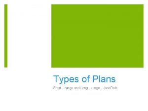 Types of Plans Short range and Long range