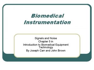 Biomedical Instrumentation Signals and Noise Chapter 5 in