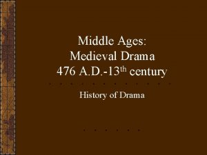 Middle Ages Medieval Drama 476 A D 13