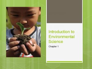 Introduction to Environmental Science Chapter 1 Environmental Science