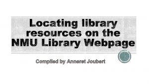 Compiled by Anneret Joubert Library resources are sources