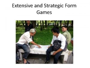 Extensive and Strategic Form Games Econ 171 Reminder