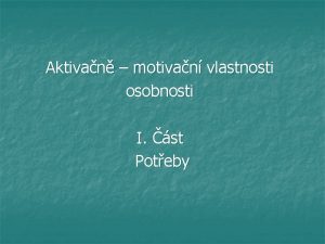 Aktivan motivan vlastnosti osobnosti I st Poteby n