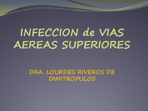 INFECCION de VIAS AEREAS SUPERIORES DRA LOURDES RIVEROS