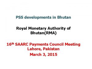 PSS developments in Bhutan Royal Monetary Authority of