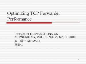 Optimizing TCP Forwarder Performance IEEEACM TRANSACTIONS ON NETWORKING