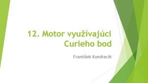 12 Motor vyuvajci Curieho bod Frantiek Kundracik 12