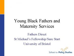 Young Black Fathers and Maternity Services Fathers Direct