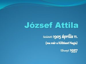 Jzsef Attila Szletett 1905 prilis 11 ma mr