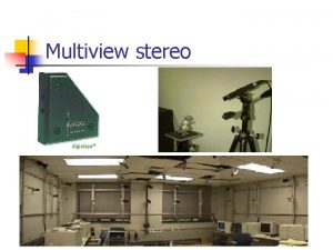 Multiview stereo Volumetric stereo Scene Volume V Input