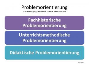 Problemorientierung Mentorentagung Geschichte Seminar Heilbronn 2015 Fachhistorische Problemorientierung