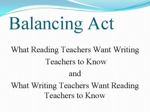 Balancing Act What Reading Teachers Want Writing Teachers