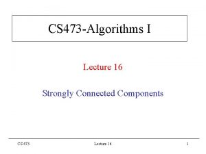 CS 473 Algorithms I Lecture 16 Strongly Connected