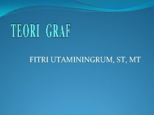 FITRI UTAMININGRUM ST MT GRAF Graf digunakan untuk