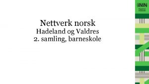 Nettverk norsk Hadeland og Valdres 2 samling barneskole