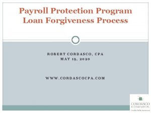 Payroll Protection Program Loan Forgiveness Process ROBERT CORDASCO