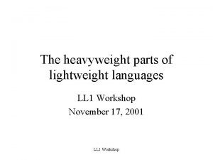 The heavyweight parts of lightweight languages LL 1