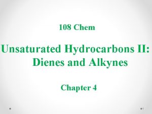 108 Chem Unsaturated Hydrocarbons II Dienes and Alkynes