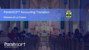 Parish SOFT Accounting Transition Diocese of La Crosse