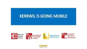 KERRWIL IS GOING MOBILE CONTENTS Introduction Going Mobile